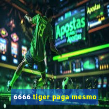 6666 tiger paga mesmo